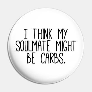 I Think My Soulmate Is Carbs Pin