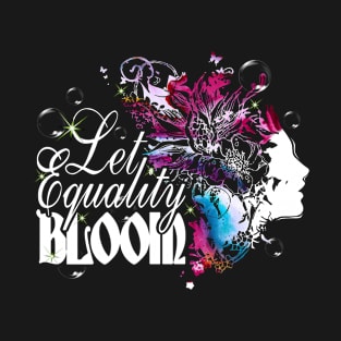 Let Equality Bloom Feminist Women's Day Proud Feminists Fun T-Shirt