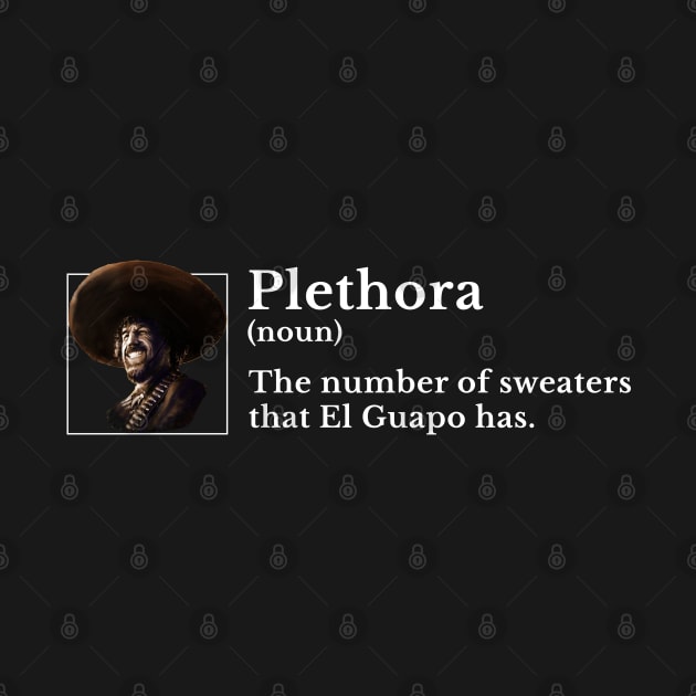 Plethora (noun): The number of sweaters that El Guapo has. by BodinStreet