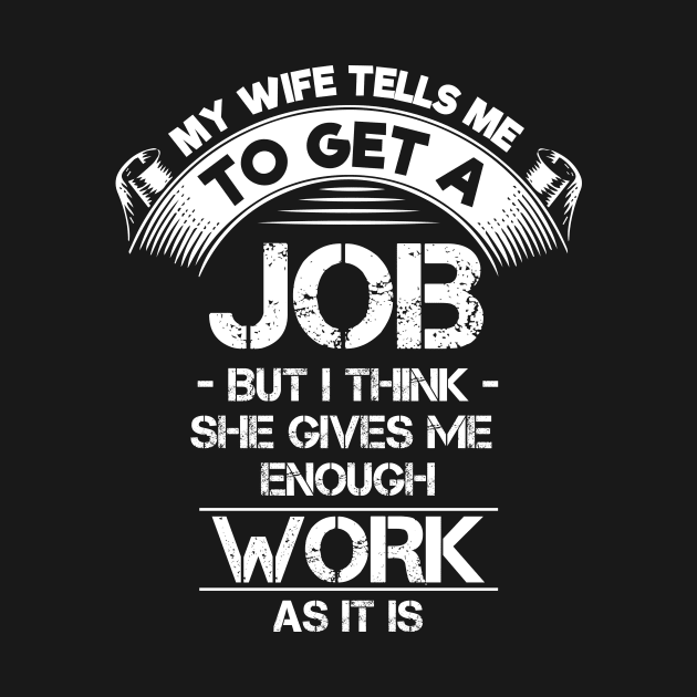 Wife Tells Me to Get a Job by jslbdesigns