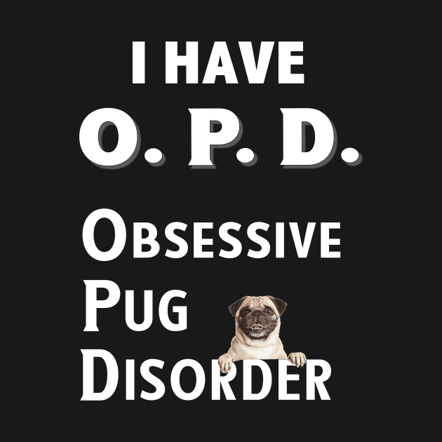 I Have OPD Obsessive Pug Disorder by bbreidenbach