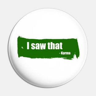 I saw that - funny karma quote Pin