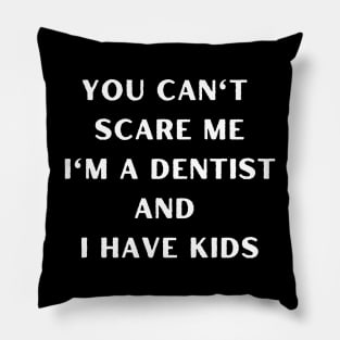 You can't scare me i'm a dentist and I have kids. Halloween, dentist, children Pillow