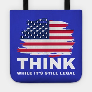 Think While It's Still Legal Tote