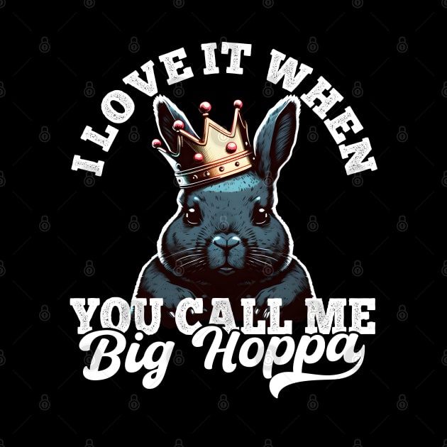 I Love It When You Call Me Big Hoppa Funny Easter Bunny Meme by Daytone