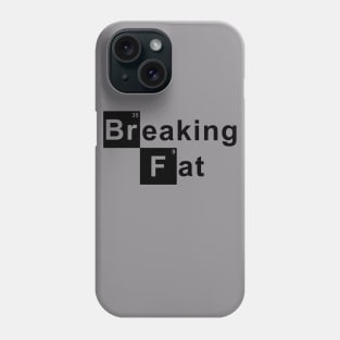 Breaking Fat Phone Case