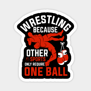 Wrestling Beacuse Other Sports Only Require One Ball Magnet