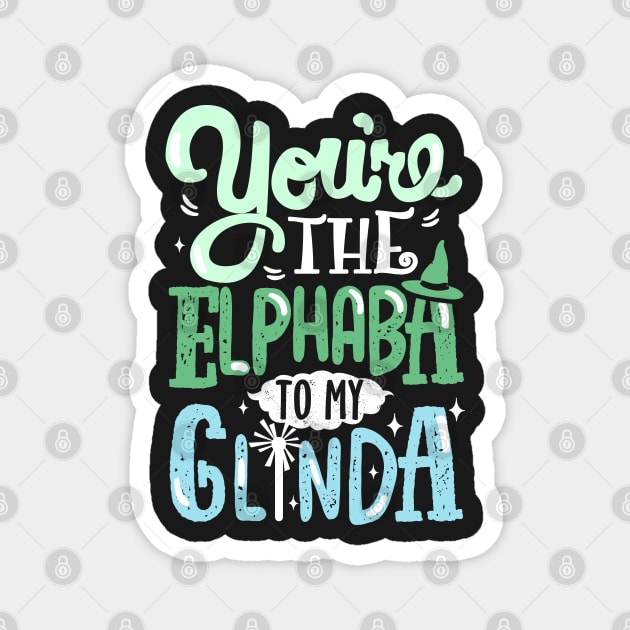 You're the Elphaba to my Glinda Magnet by KsuAnn