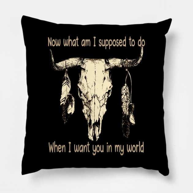 Now What Am I Supposed To Do When I Want You In My World Feathers Country Skull Bull Pillow by Beetle Golf