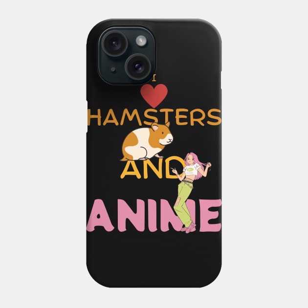 I Love Hamsters And Anime Phone Case by maxdax