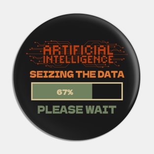 Artificial Intelligence seizing the data please wait funny quote for geek Pin