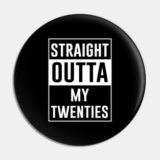 Straight Outta My Twenties Pin