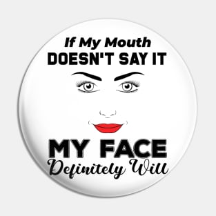 If My Mouth Doesn't Say It My Face Definitely Will - Funny Summer Sayings Quotes Sarcastic Gift Pin