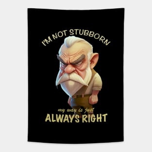 Old Man I'm Not Stubborn My Way Is Just Always Right Cute Adorable Funny Quote Tapestry