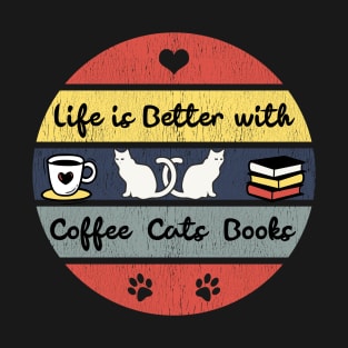 Life is Better with Coffee, Cats and Books T-Shirt