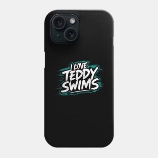 I Love Teddy Swims Phone Case