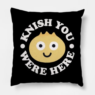 Knish You Were Here - Jewish Snack Knishes Pillow