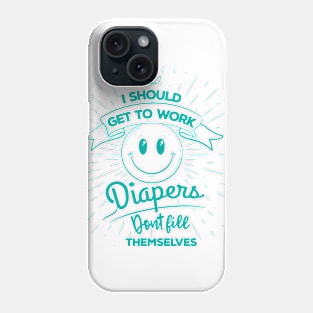 Diapers Don't Fill Themselves Phone Case