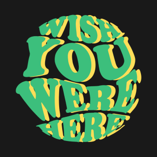 wish you were here T-Shirt