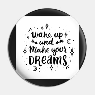 Wake up and make your dreams Pin