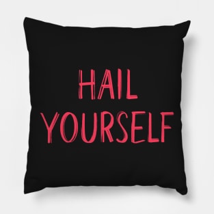 Hail Yourself Pillow