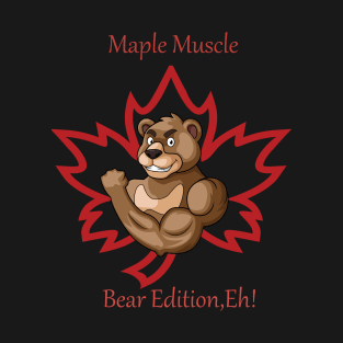 "Maple Muscle: Bear Edition, Eh!" T-Shirt