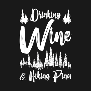 Drinking Wine And Hiking Pines T-Shirt