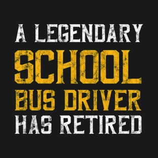 Legendary Retired School Bus Driver Gift T-Shirt