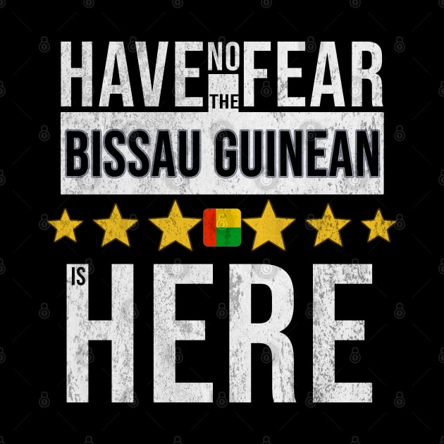 Have No Fear The Bissau Guinean Is Here - Gift for Bissau Guinean From Guinea Bissau by Country Flags