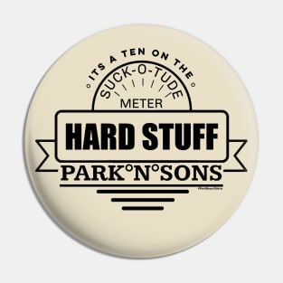 ParkNsons Hard Stuff 10 on the suck-o-tude meter T-Shirt Pin