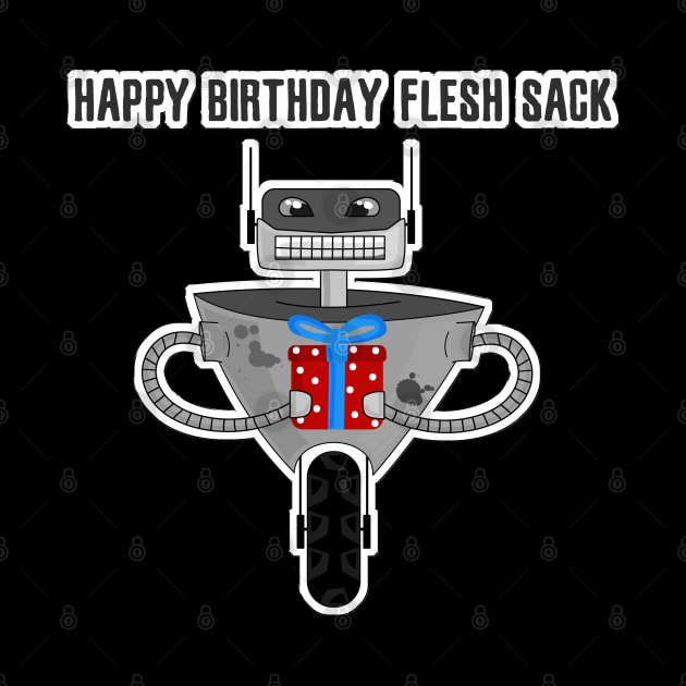 Happy birthday flesh sack - funny robot by kamdesigns