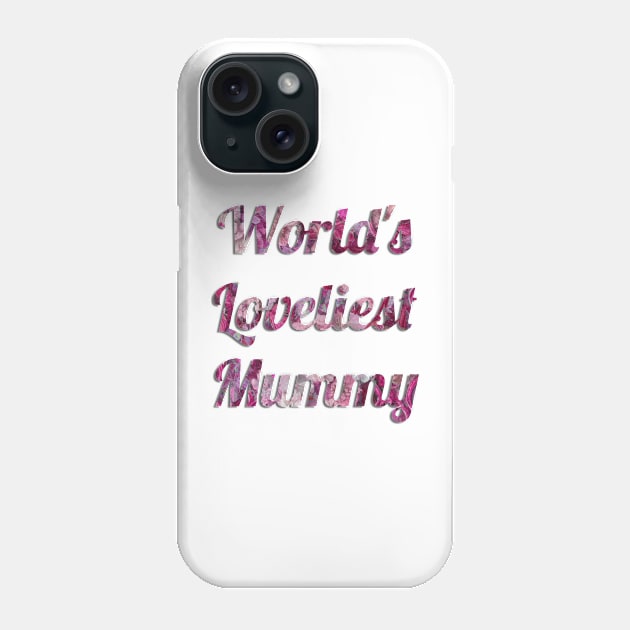 World's Loveliest Mummy (Pink) Phone Case by cuteandgeeky