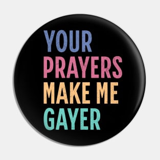 "Your Prayers Make Me Gayer" - LGBTQ+ Playful Humor, Rainbow Gayish Typography, Cheeky Gay Pride, Inclusive Queer Identity Pin