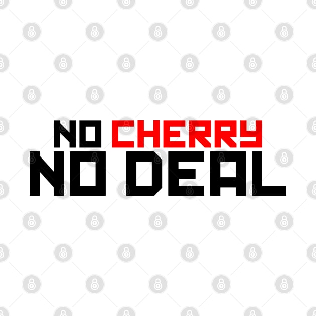 No Cherry, No Deal by Solenoid Apparel
