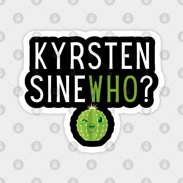 Kyrsten SineWHO? Magnet by TJWDraws