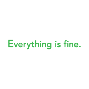 Everything is fine. T-Shirt