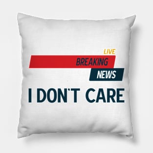 Breaking News I Don't Care v2 Pillow