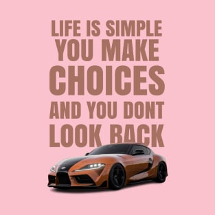 Life is simple, you make choices and you dont look back T-Shirt