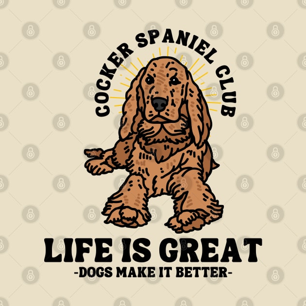 Cocker Spaniel Club Life Is Great Dogs Make It Better by ChasingTees