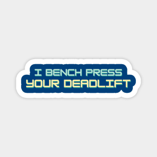 I bench press your deadlift Colorful Magnet