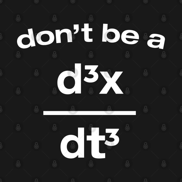 Don't Be A Jerk Funny Nerdy Math Physics Joke Pun by ScienceCorner