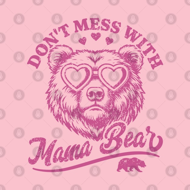 Don't Mess with Mama Bear - Funny Mother's Day Bear by OrangeMonkeyArt