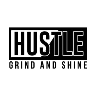 Hustle grind and shine T-Shirt