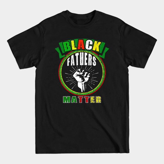 Disover black fathers matter - Black Fathers Matter - T-Shirt