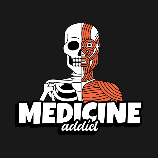 Medicine Addict Skull & Bone - Medical Student In Medschool Funny Gift For Nurse & Doctor Medicine by Medical Student Tees