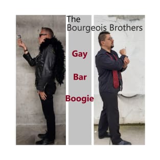 The Bourgeois Brothers Gay Bar Boogie T-Shirt