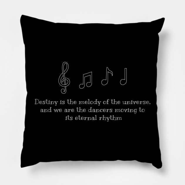 Destiny is the melody of the universe, and we are the dancers moving to its eternal rhythm (white writting) Pillow by LuckyLife