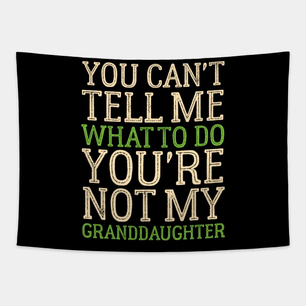 You Can't Tell Me What To Do You're Not My Granddaughter Tapestry by Mr.Speak