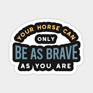 Equestrian Horse As Brave As you Magnet