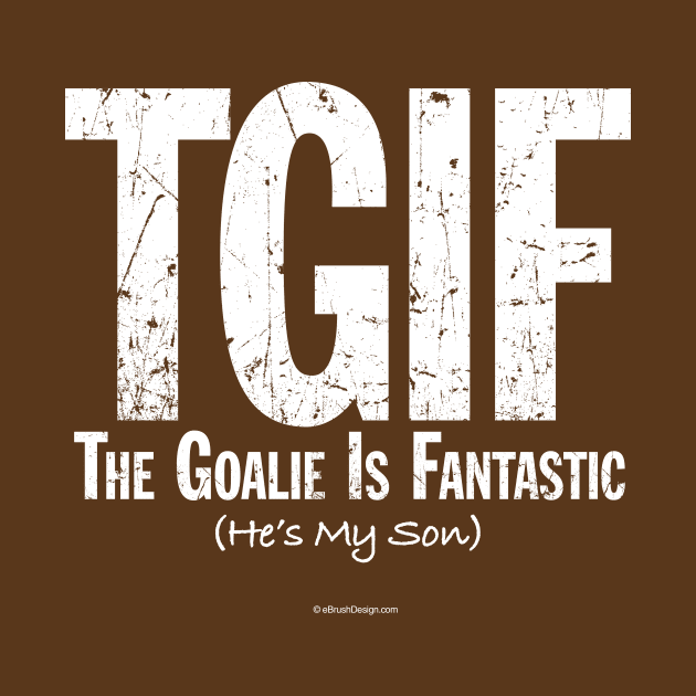 TGIF: The Goalie is Fantastic (Hockey Son) by eBrushDesign